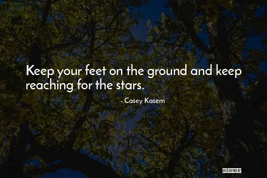 Your Feet On The Ground Quotes By Casey Kasem Your Feet On The Ground Quotes By Casey Kasem
