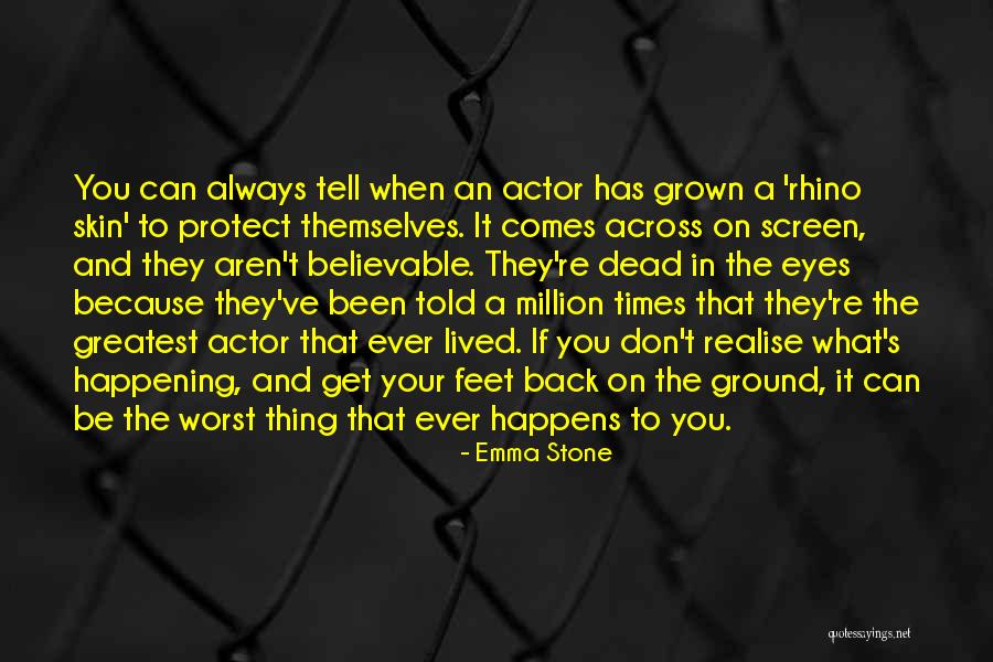 Your Feet On The Ground Quotes By Emma Stone Your Feet On The Ground Quotes By Emma Stone