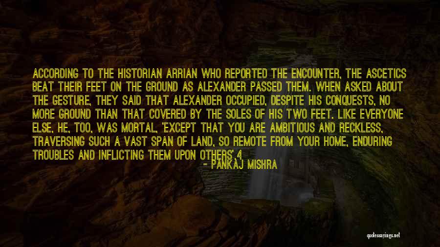 Your Feet On The Ground Quotes By Pankaj Mishra Your Feet On The Ground Quotes By Pankaj Mishra