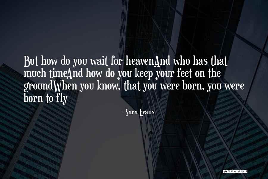 Your Feet On The Ground Quotes By Sara Evans Your Feet On The Ground Quotes By Sara Evans