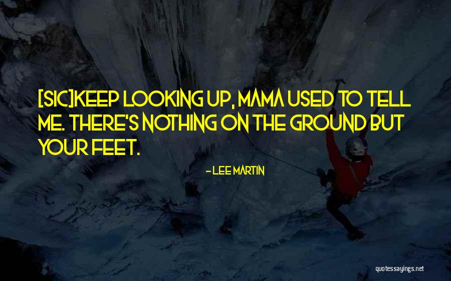 Your Feet Quotes By Lee Martin Your Feet Quotes By Lee Martin