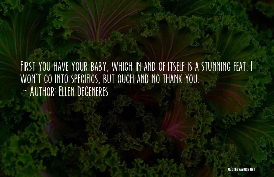 Your First Baby Quotes By Ellen DeGeneres