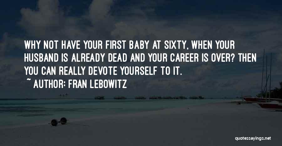 Your First Baby Quotes By Fran Lebowitz