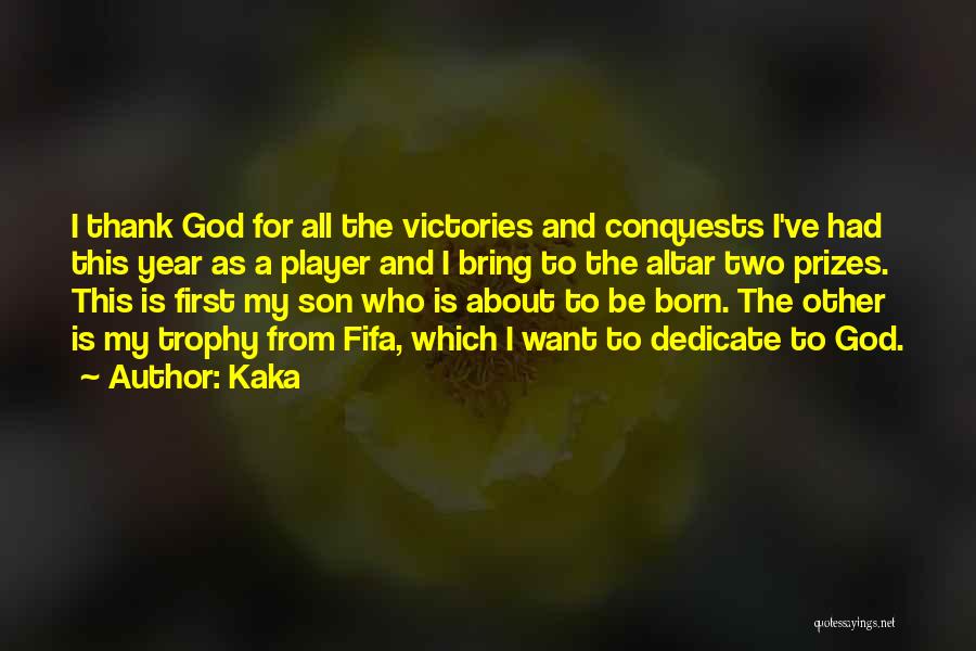 Your First Born Son Quotes By Kaka