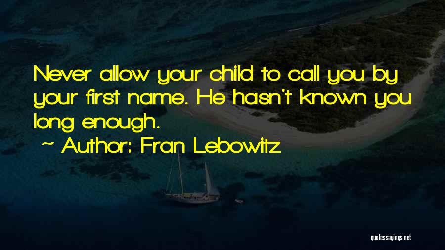 Your First Child Quotes By Fran Lebowitz