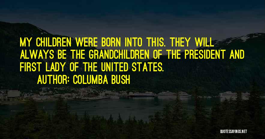 Your First Grandchildren Quotes By Columba Bush
