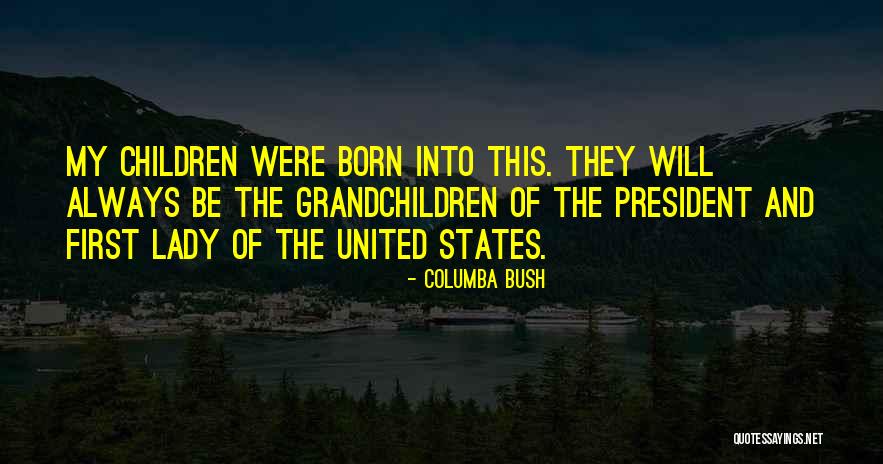 Your First Grandchildren Quotes By Columba Bush