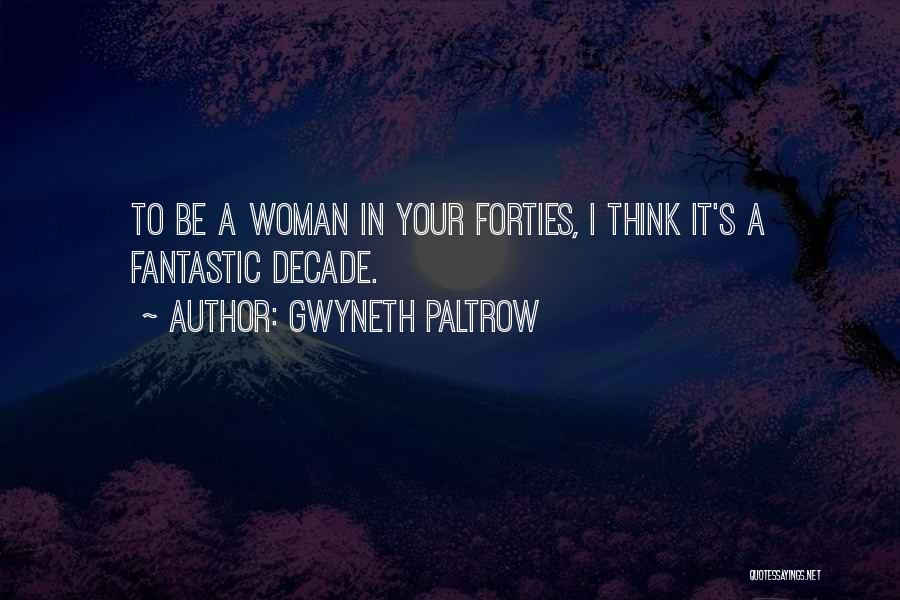 Your Forties Quotes By Gwyneth Paltrow