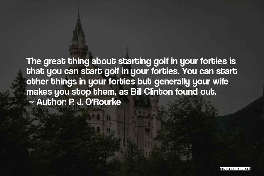 Your Forties Quotes By P. J. O'Rourke