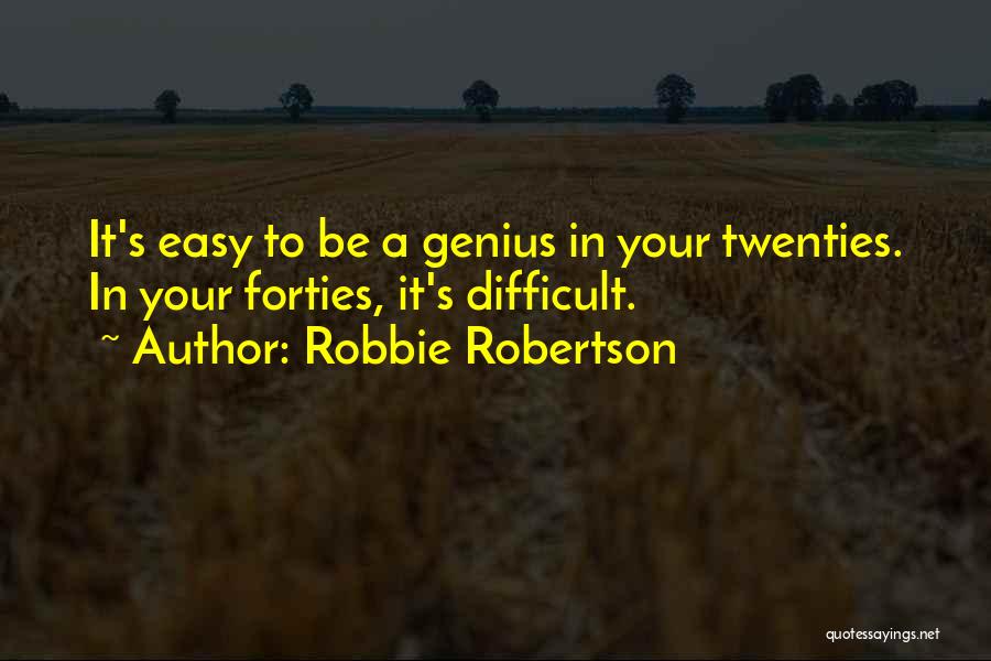 Your Forties Quotes By Robbie Robertson