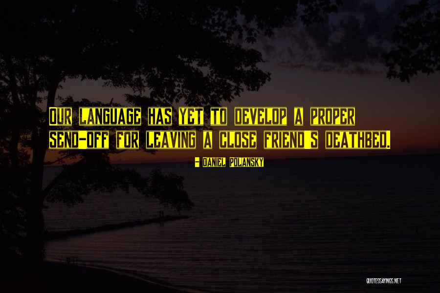 Your Friend Leaving You Quotes By Daniel Polansky Your Friend Leaving You Quotes By Daniel Polansky