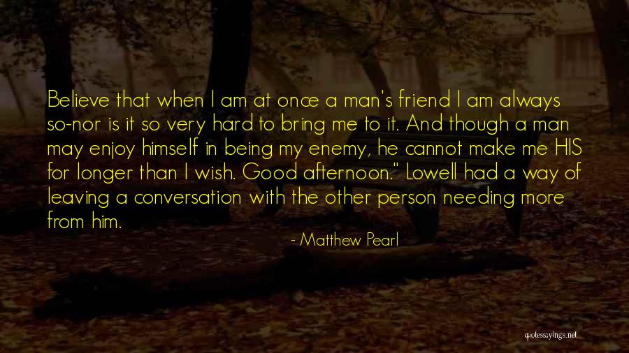 Your Friend Leaving You Quotes By Matthew Pearl Your Friend Leaving You Quotes By Matthew Pearl