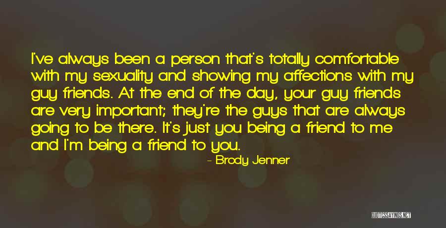 Your Friends Always Being There Quotes By Brody Jenner