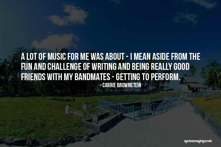 Your Friends Being Mean To You Quotes By Carrie Brownstein Your Friends Being Mean To You Quotes By Carrie Brownstein