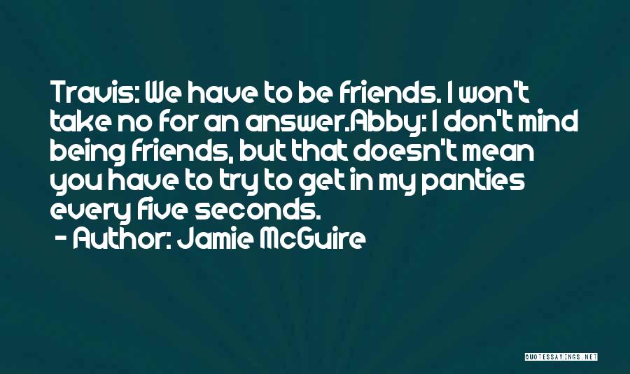 Your Friends Being Mean To You Quotes By Jamie McGuire