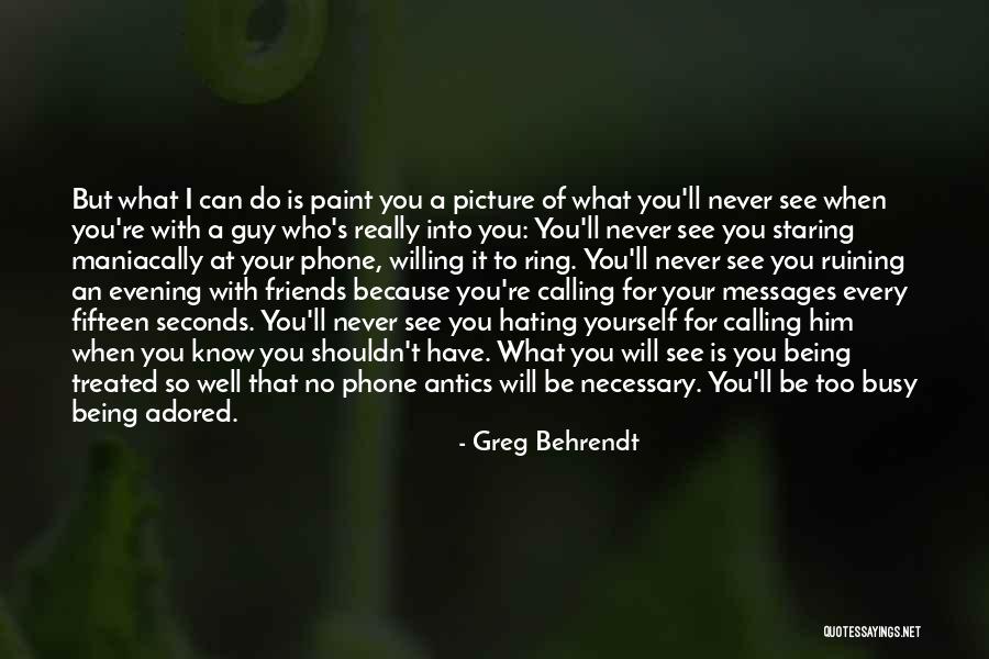 Your Friends Hating You Quotes By Greg Behrendt Your Friends Hating You Quotes By Greg Behrendt