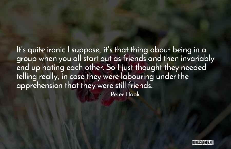 Your Friends Hating You Quotes By Peter Hook Your Friends Hating You Quotes By Peter Hook