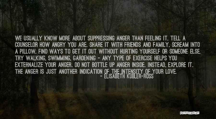Your Friends Hurting You Quotes By Elisabeth Kubler-Ross Your Friends Hurting You Quotes By Elisabeth Kubler-Ross