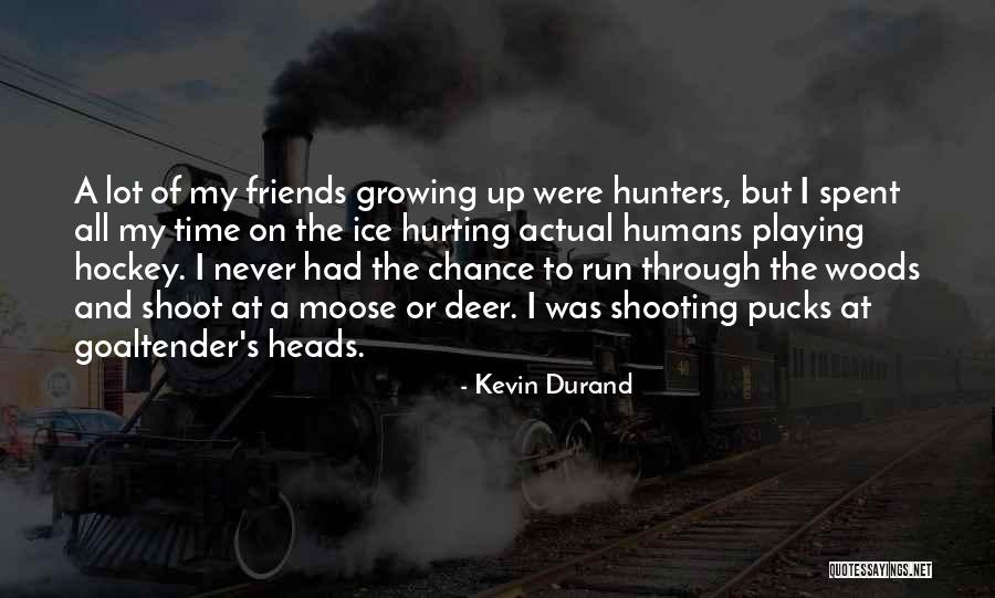 Your Friends Hurting You Quotes By Kevin Durand Your Friends Hurting You Quotes By Kevin Durand
