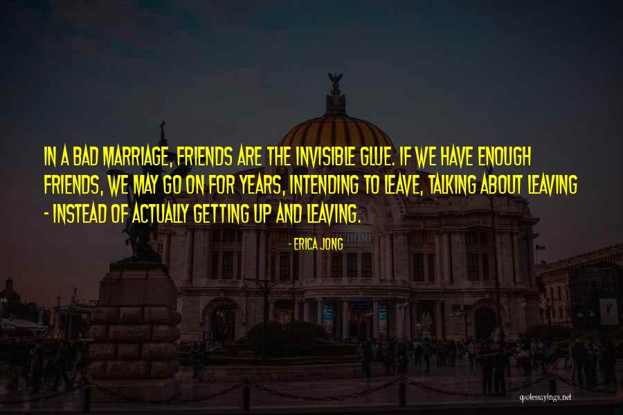 Your Friends Leaving You Quotes By Erica Jong