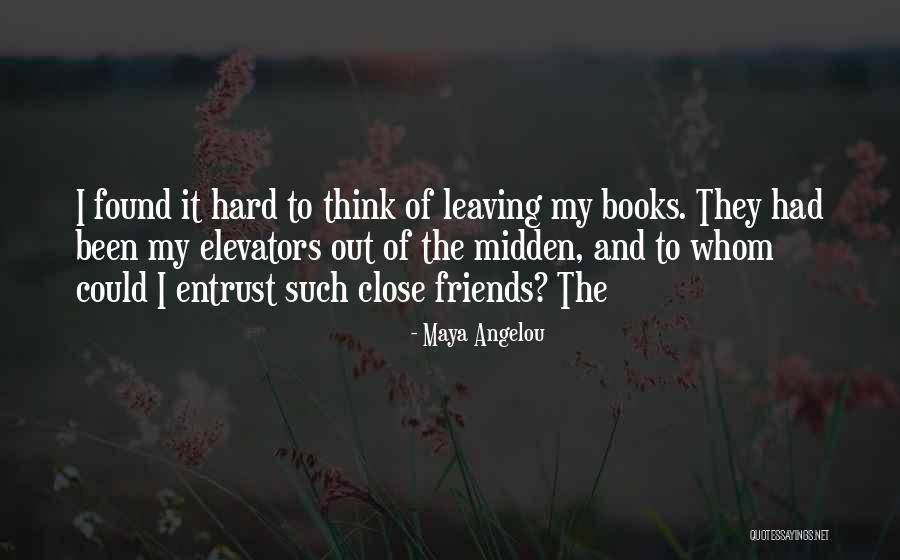Your Friends Leaving You Quotes By Maya Angelou