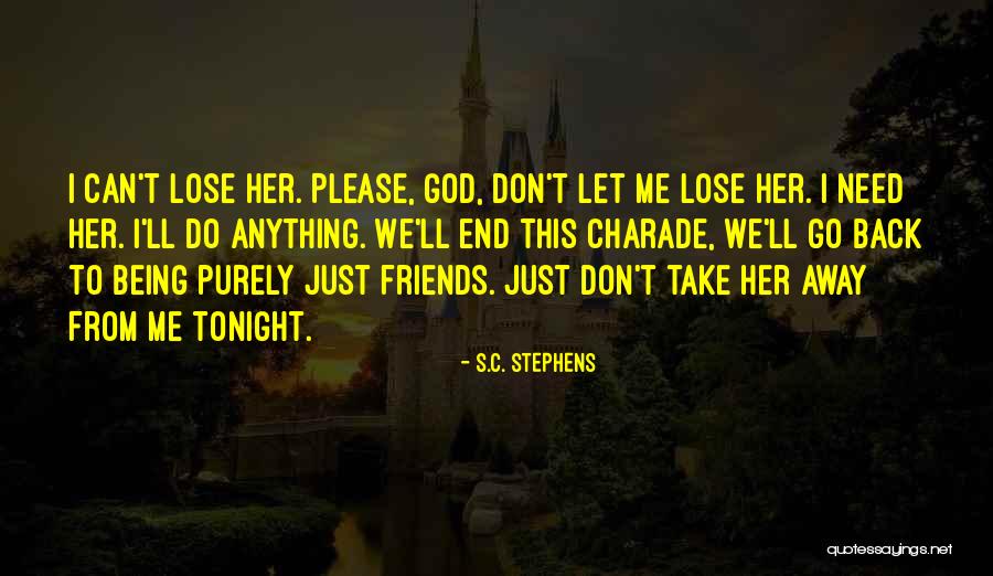 Your Friends Not Being There When You Need Them Quotes By S.C. Stephens Your Friends Not Being There When You Need Them Quotes By S.C. Stephens