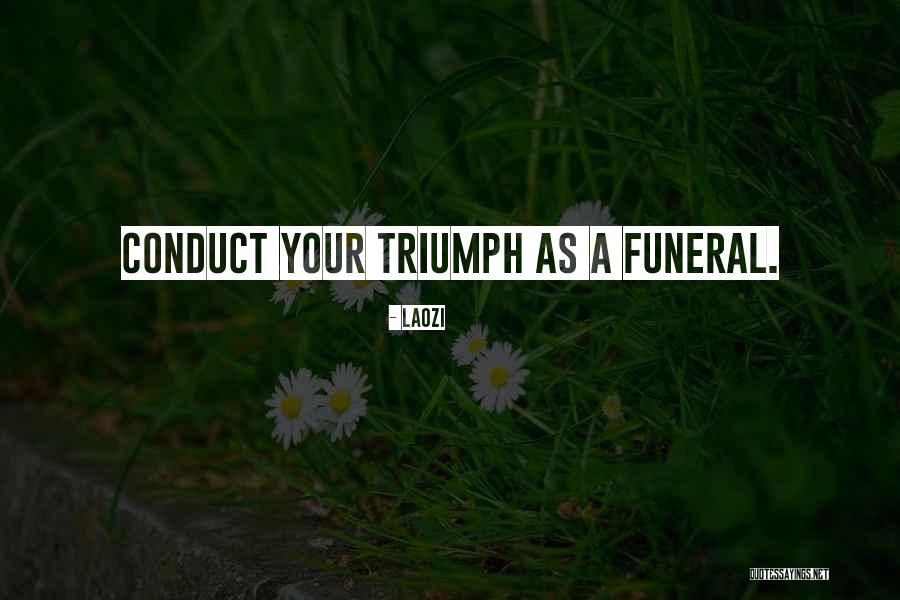 Your Funeral Quotes By Laozi Your Funeral Quotes By Laozi