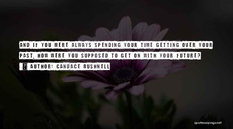 Your Future And Past Quotes By Candace Bushnell