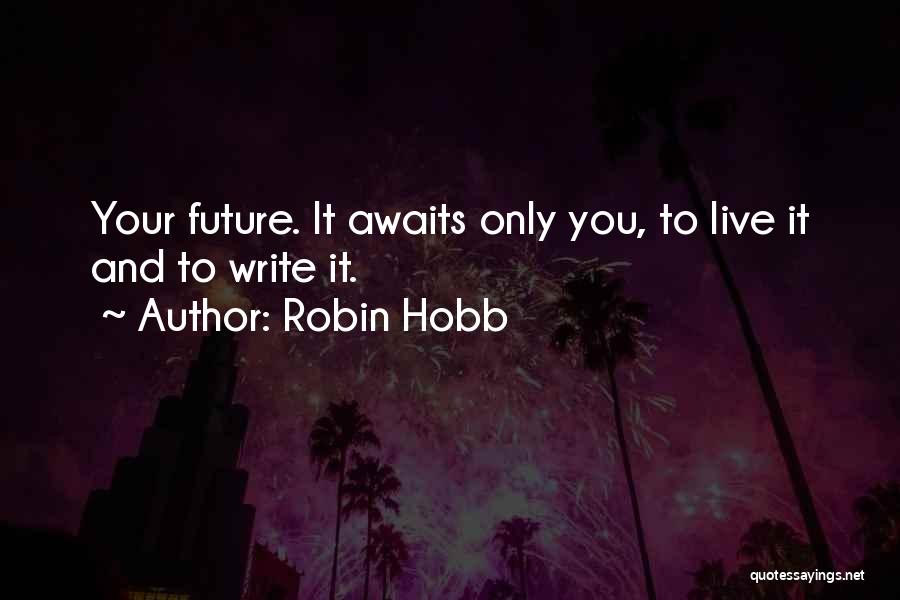 Your Future Awaits You Quotes By Robin Hobb