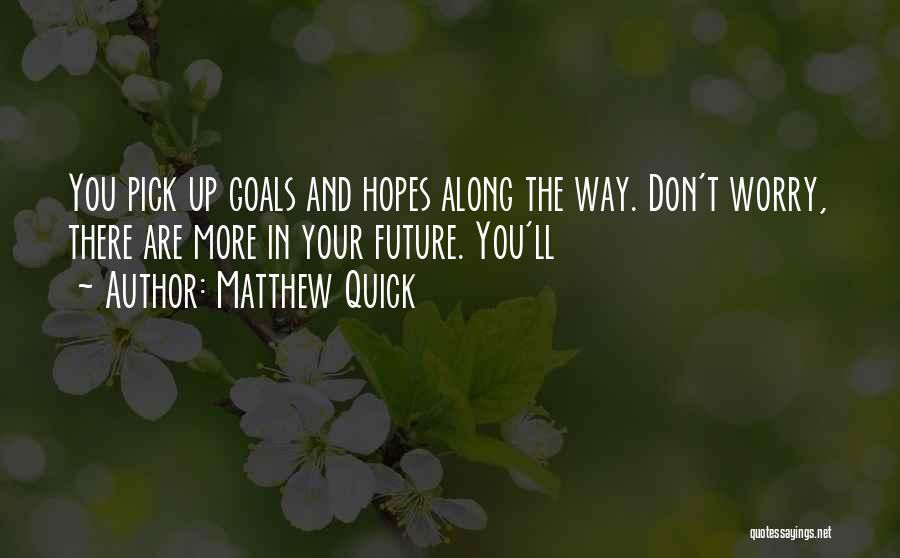 Your Future Goals Quotes By Matthew Quick