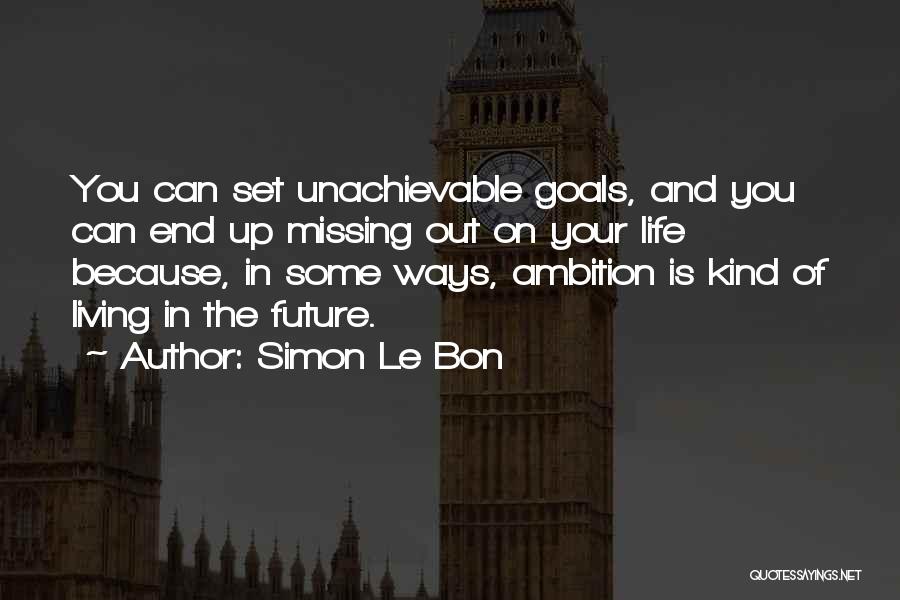 Your Future Goals Quotes By Simon Le Bon