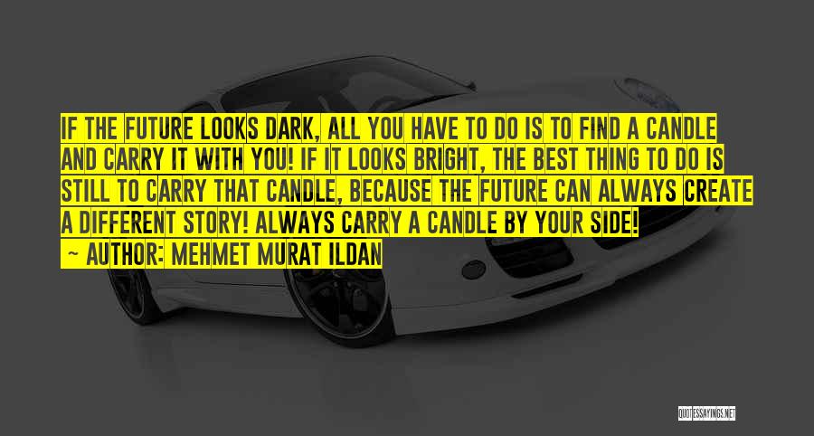 Your Future Is Bright Quotes By Mehmet Murat Ildan