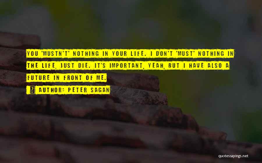 Your Future Life Quotes By Peter Sagan