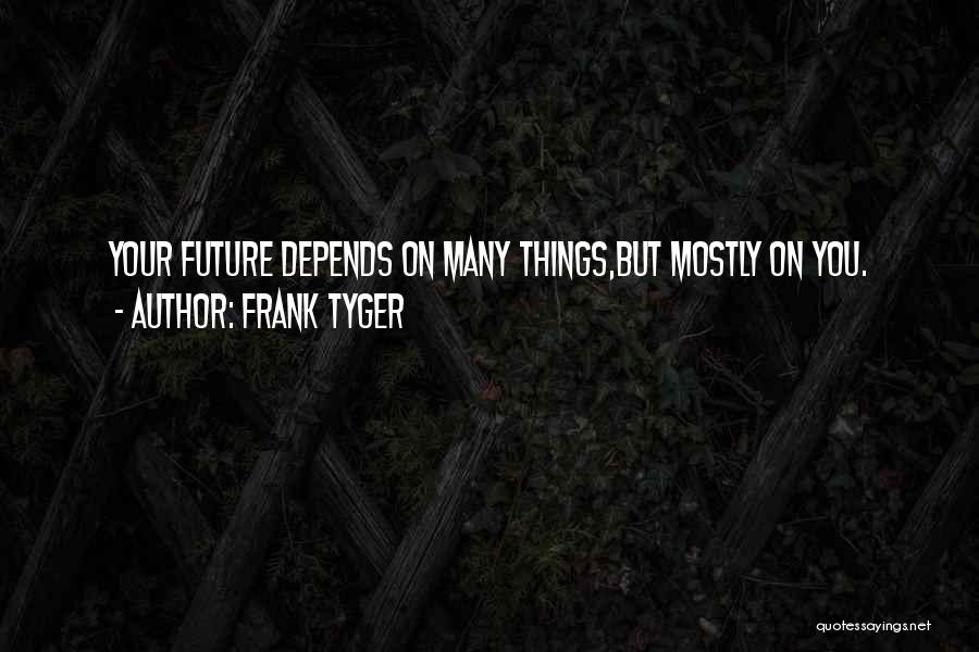 Your Future Self Quotes By Frank Tyger