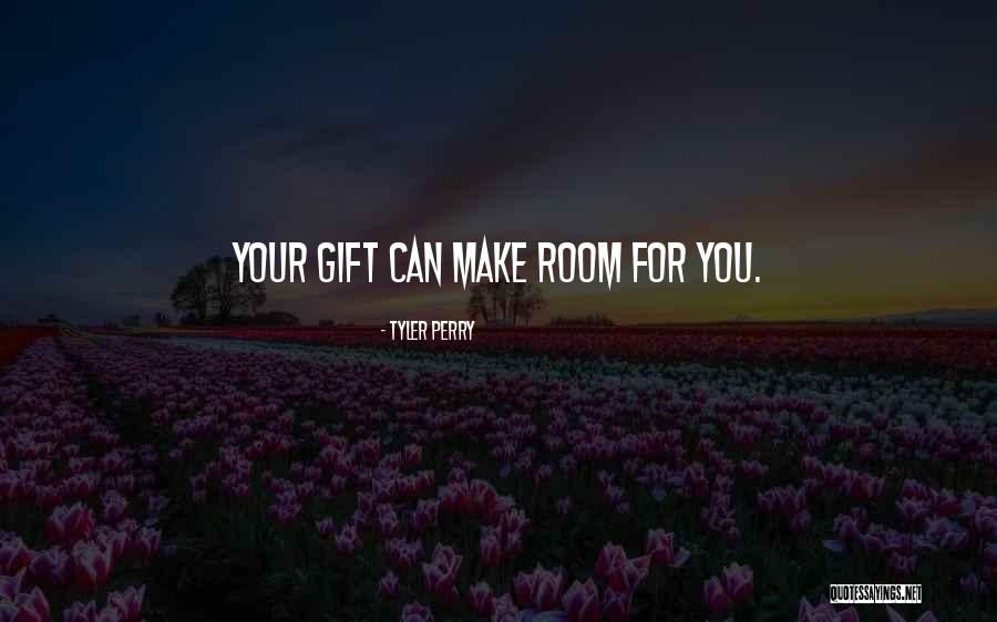 Your Gift Quotes By Tyler Perry Your Gift Quotes By Tyler Perry