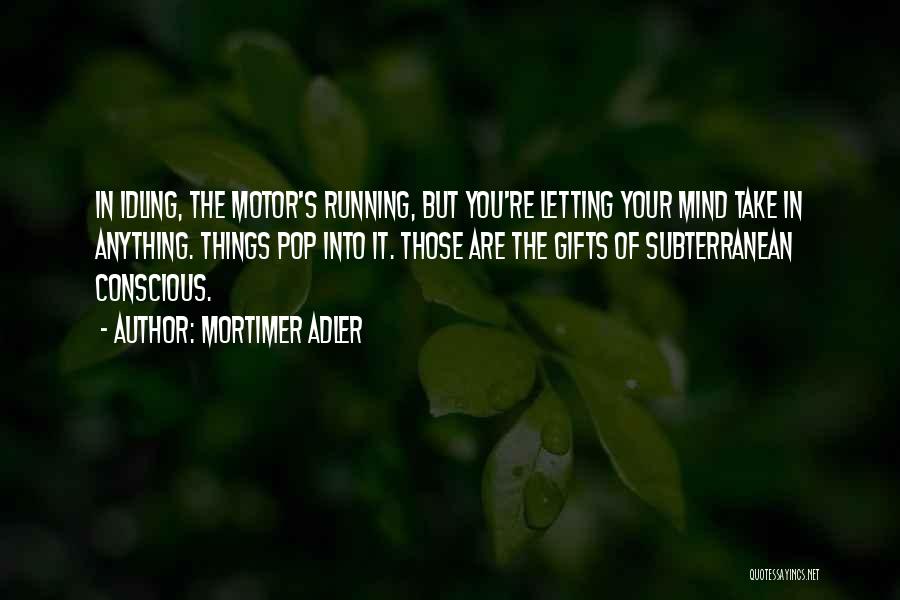 Your Gifts Quotes By Mortimer Adler