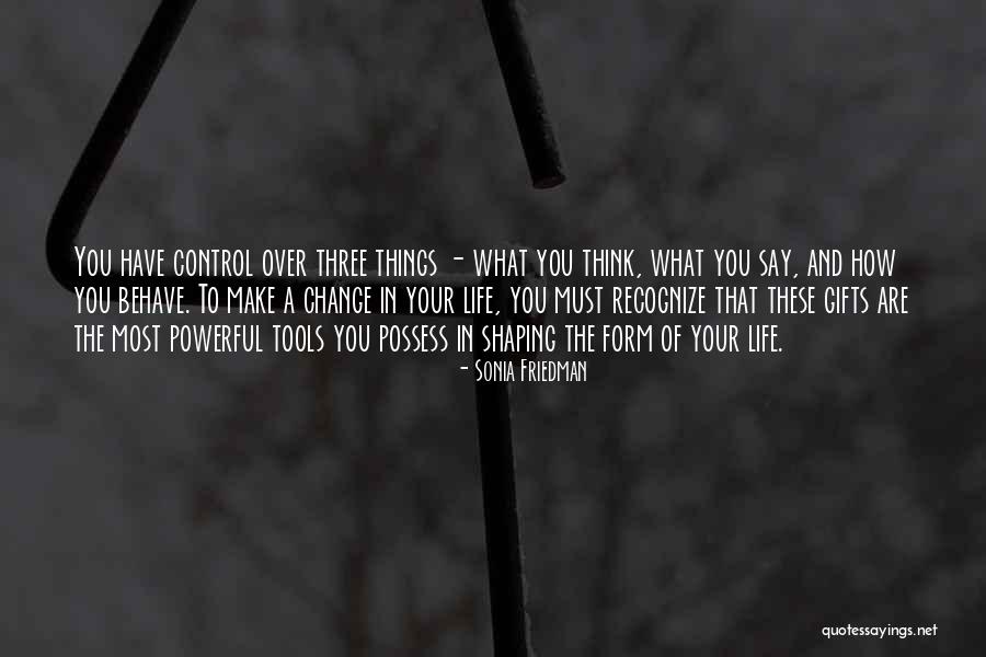 Your Gifts Quotes By Sonia Friedman Your Gifts Quotes By Sonia Friedman