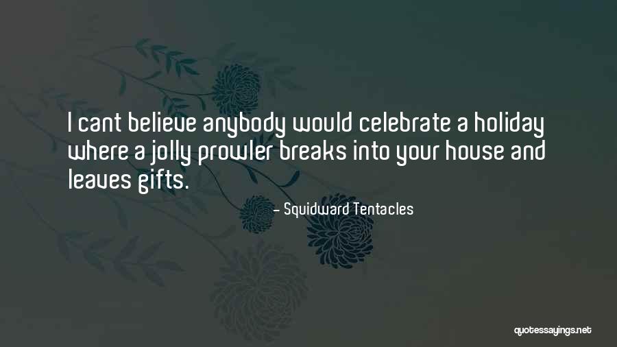 Your Gifts Quotes By Squidward Tentacles