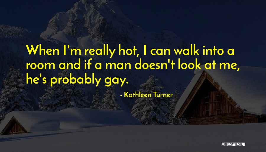 Your Girlfriend Always Being There Quotes By Kathleen Turner Your Girlfriend Always Being There Quotes By Kathleen Turner