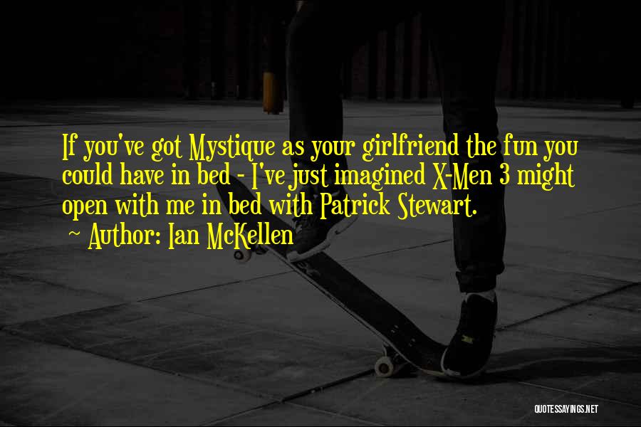 Your Girlfriend Quotes By Ian McKellen