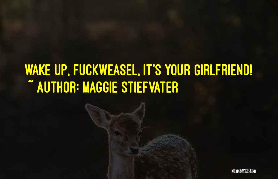 Your Girlfriend Quotes By Maggie Stiefvater