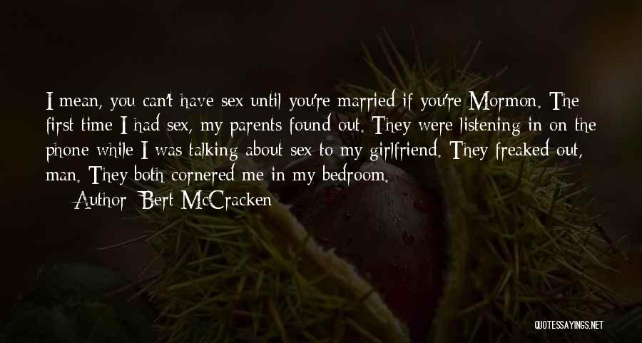 Your Girlfriend Talking To Her Ex Quotes By Bert McCracken