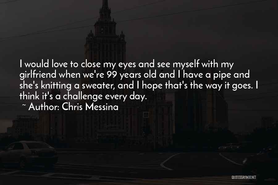 Your Girlfriend That You Love Quotes By Chris Messina