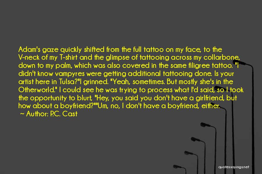 Your Girlfriend's Ex Boyfriend Quotes By P.C. Cast