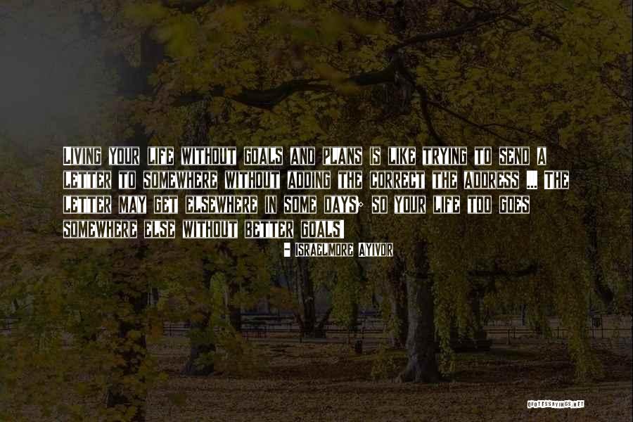 Your Goals In Life Quotes By Israelmore Ayivor Your Goals In Life Quotes By Israelmore Ayivor