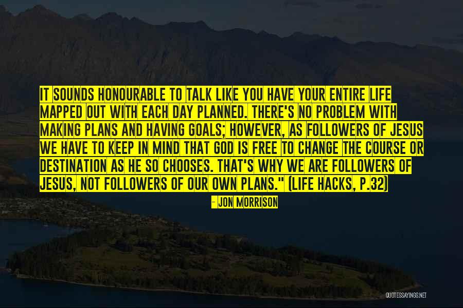 Your Goals In Life Quotes By Jon Morrison Your Goals In Life Quotes By Jon Morrison