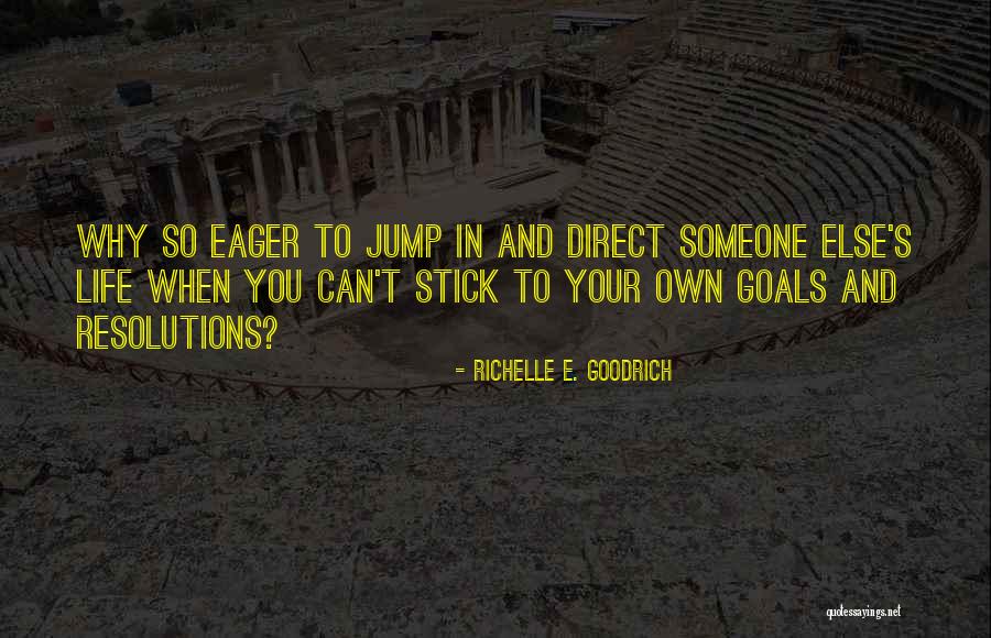 Your Goals In Life Quotes By Richelle E. Goodrich Your Goals In Life Quotes By Richelle E. Goodrich