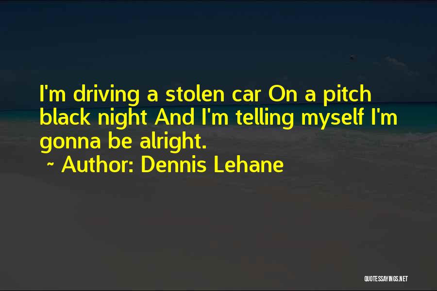 Your Gonna Be Alright Quotes By Dennis Lehane