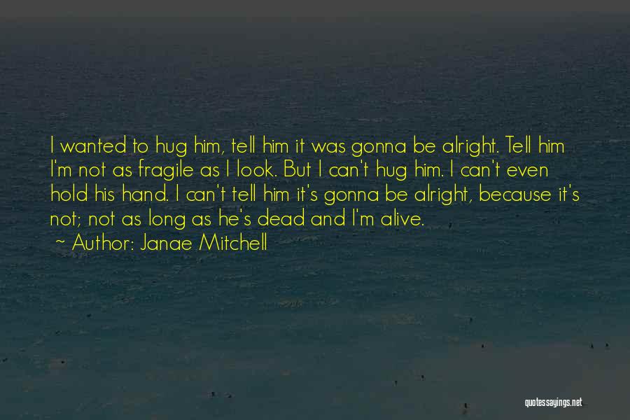 Your Gonna Be Alright Quotes By Janae Mitchell