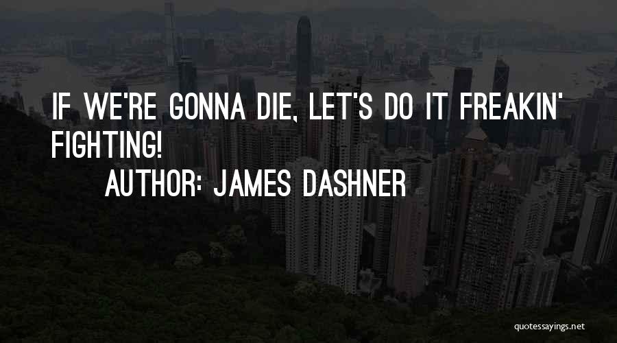 Your Gonna Die Quotes By James Dashner